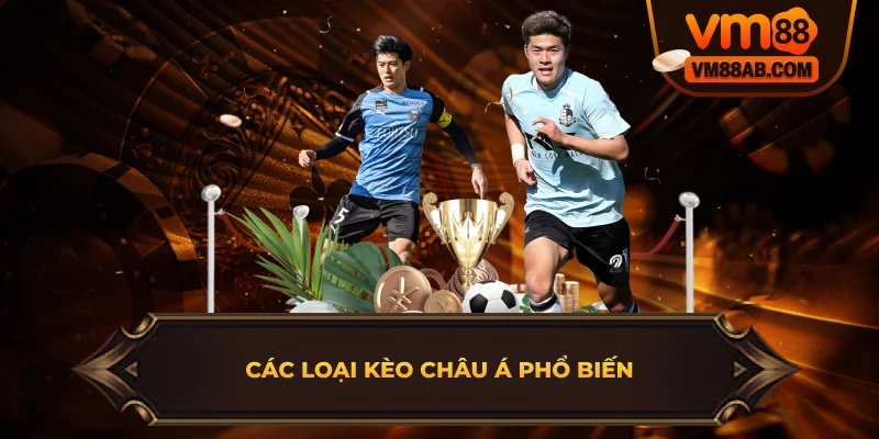 Các loại kèo Châu Á phổ biến