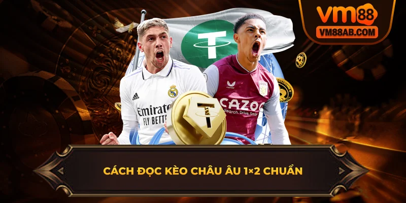 Cách Đọc Kèo Châu Âu 1×2 Chuẩn