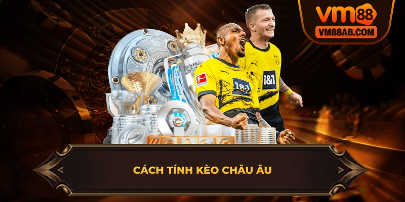 Cách Tính Kèo Châu Âu