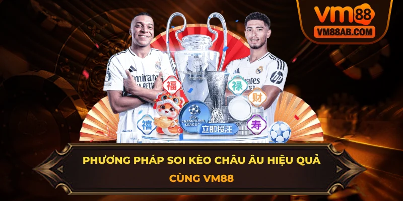 Phương Pháp Soi Kèo Châu Âu Hiệu Quả Cùng VM88
