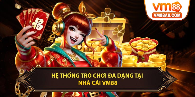 Hệ thống trò chơi đa dạng tại nhà cái VM88