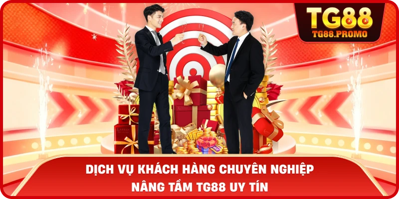 Dịch vụ khách hàng chuyên nghiệp nâng tầm TG88 uy tín
